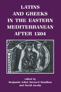 Cover Latins and Greeks in the Eastern Mediterranean After 1204