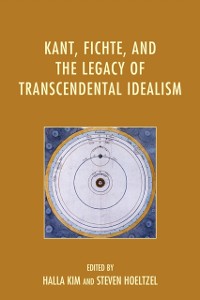 Cover Kant, Fichte, and the Legacy of Transcendental Idealism