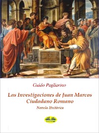 Cover Las Investigaciones De Juan Marcos, Ciudadano Romano