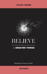 Cover Believe for Greater Things Study Guide Women