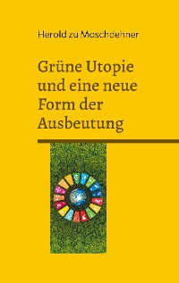 Cover Grüne Utopie und eine neue Form der Ausbeutung