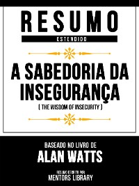 Cover Resumo Estendido - A Sabedoria Da Insegurança (The Wisdom Of Insecurity) - Baseado No Livro De Alan Watts