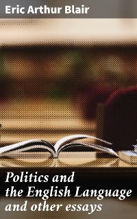 Cover Politics and the English Language and other essays