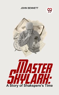 Cover Master Skylark: A Story Of Shakspere'S Time