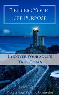 Cover Finding Your Life Purpose - Uncover Your Soul's True Goals