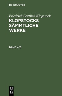 Cover Friedrich Gottlieb Klopstock: Klopstocks sämmtliche Werke. Band 4/5