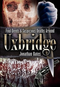 Cover Foul Deeds & Suspicious Deaths Around Uxbridge