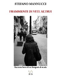 Cover Frammenti di vite altrui. Racconto breve di un fotografo di strada