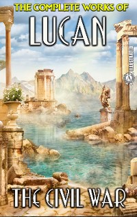 Cover The Complete Works of Lucan. Illustrated