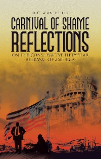 Cover Carnival of Shame                                                                                Reflections on the Conservative                                                                        Fifty-Year Betrayal of America
