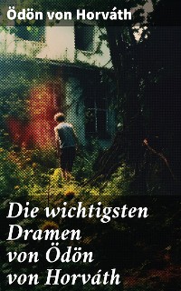 Cover Die wichtigsten Dramen von Ödön von Horváth