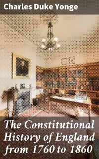 Cover The Constitutional History of England from 1760 to 1860