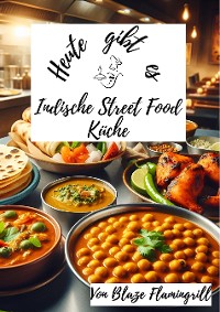 Cover Heute gibt es – Indische Street Food Küche