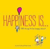 Cover Happiness Is . . . 500 Things to Be Happy About