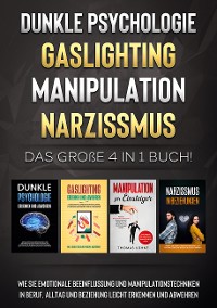 Cover Dunkle Psychologie | Gaslighting | Manipulation | Narzissmus: Das große 4 in 1 Buch! Wie Sie emotionale Beeinflussung und Manipulationstechniken in Beruf, Alltag und Beziehung leicht erkennen und abwehren