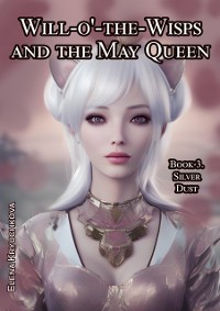 Cover Will-o'-the-Wisps and the May Queen. Book 3. Silver Dust