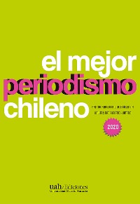 Cover El mejor periodismo chileno. Premio Periodismo de Excelencia 2020