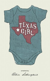 Cover Texas Girl ( A memoir by Robin Silbergleid)