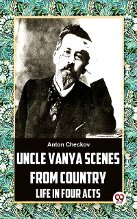 Cover Uncle Vanya Scenes From Country Life In Four Acts