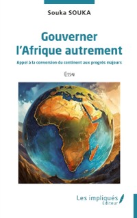 Cover Gouverner l'Afrique autrement : Appel a la conversion du continent aux progres majeurs