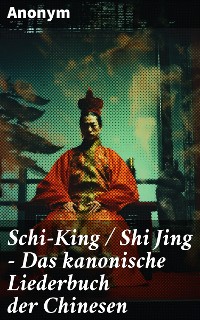 Cover Schi-King / Shi Jing - Das kanonische Liederbuch der Chinesen
