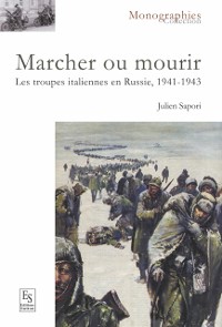 Cover Marcher ou mourir - Les troupes italiennes en Russie, 1941-1943