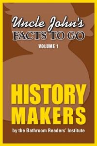 Cover Uncle John's Facts to Go: History Makers