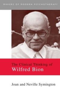 Cover The Clinical Thinking of Wilfred Bion