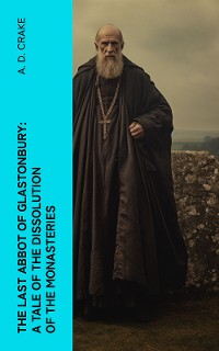 Cover The Last Abbot of Glastonbury: A Tale of the Dissolution of the Monasteries