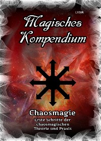 Cover Magisches Kompendium - Chaosmagie - Erste Schritte der chaosmagischen Theorie und Praxis