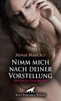 Cover Nimm mich nach deiner Vorstellung | Erotische Geschichte