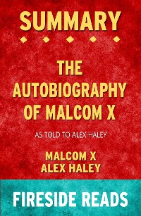 Cover The Autobiography of Malcolm X: As Told to Alex Haley by Malcolm X and Alex Haley: Summary by Fireside Reads