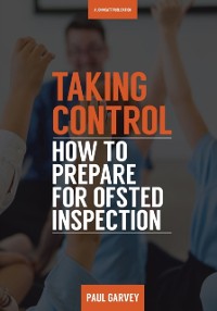Cover Taking Control: How to Prepare Your School for Inspection