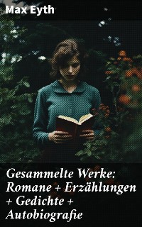 Cover Gesammelte Werke: Romane + Erzählungen + Gedichte + Autobiografie