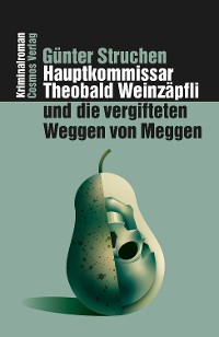 Cover Hauptkommissar Theobald Weinzäpfli und die vergifteten Weggen von Meggen