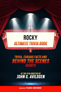 Cover Rocky - Ultimate Trivia Book: Trivia, Curious Facts And Behind The Scenes Secrets Of The Film Directed By John G. Avildsen