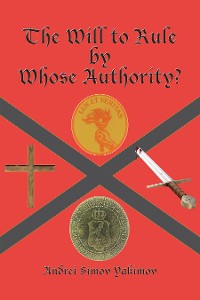 Cover The Will to Rule by Whose Authority?