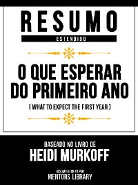Cover Resumo Estendido - O Que Esperar Do Primeiro Ano (What To Expect The First Year) - Baseado No Livro De Heidi Murkoff