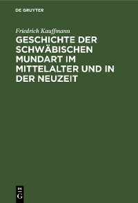 Cover Geschichte der schwäbischen Mundart im Mittelalter und in der Neuzeit