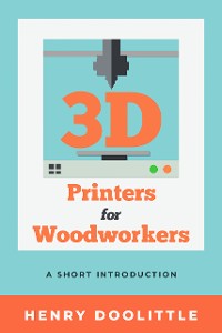 Cover 3D Printers for Woodworkers