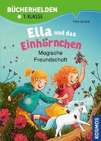 Cover Ella und das Einhörnchen, Bücherhelden 1. Klasse, Magische Freundschaft