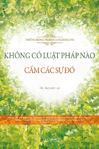 Cover KHÔNG CÓ LUẬT PHÁP NÀO CẤM CÁC SỰ ĐÓ(Vietnmese Edition)