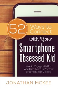 Cover 52 Ways to Connect with Your Smartphone Obsessed Kid