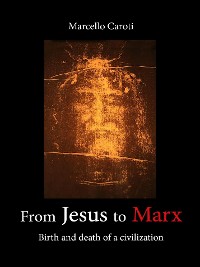 Cover From Jesus to Marx - Birth and death of a civilization