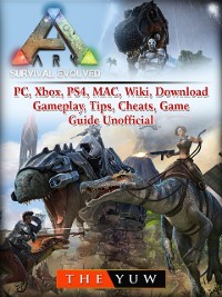Cover Ark Survival  Evolved, PC, Xbox, PS4, MAC, Wiki, Download, Gameplay, Tips, Cheats, Game Guide Unofficial
