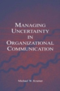 Cover Managing Uncertainty in Organizational Communication