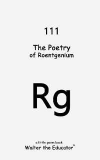 Cover The Poetry of Roentgenium