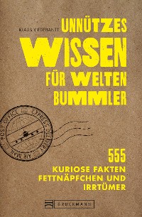 Cover Unnützes Wissen für Weltenbummler. 555 kuriose Fakten, Fettnäpfchen und Irrtümer.