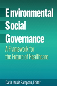 Cover Environmental, Social, and Governance: A Framework for the Future of Healthcare