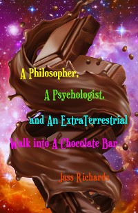 Cover A Philosopher, A Psychologist, and An ExtraTerrestrial Walk into A Chocolate Bar